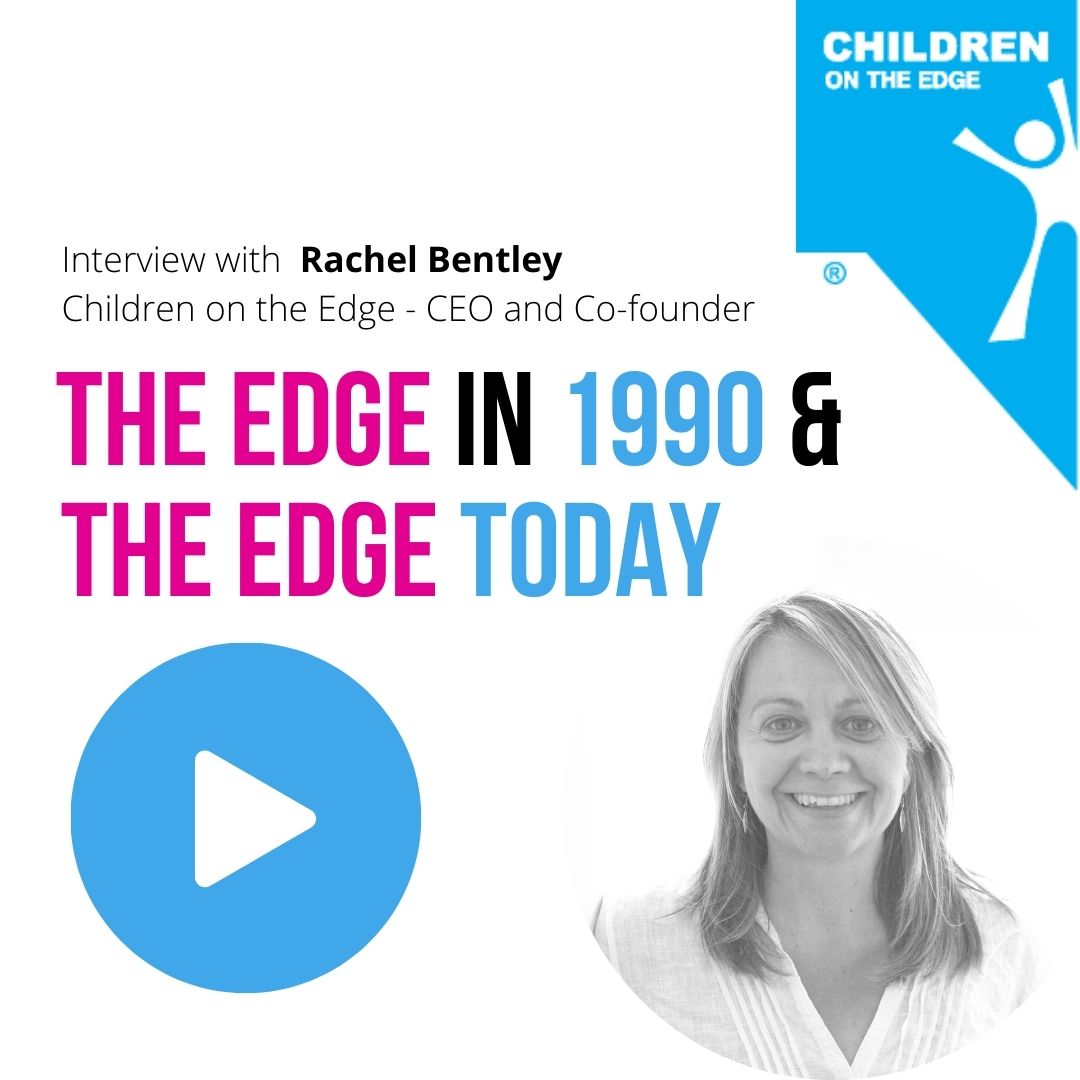 Text reads 'The Edge in 1990 and today' next to an image of Rachel Bentley, Children on the Edge founder. Image invites you to click to watch a video. 